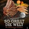 NAPOLEON Grillbuch "So Grillt Die Welt" Von Ralph De Kok