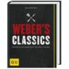 Weber's Classics - Die Besten Originalrezepte Der Grill-Pioniere